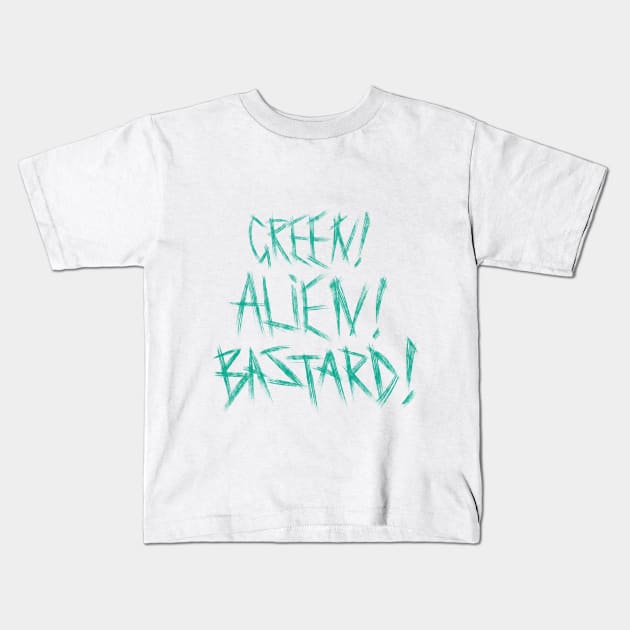 Green! Alien! Bastard! Kids T-Shirt by Adam Blackhat